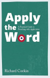 Apply the Word  - A Practical Guide to Preaching with Application